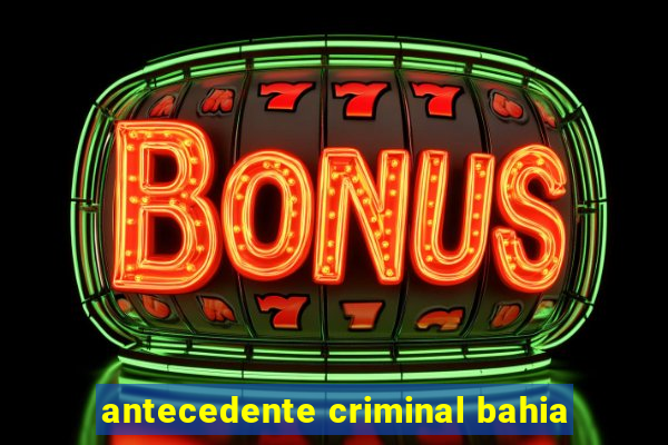 antecedente criminal bahia